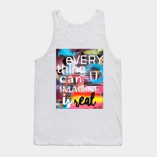 Everything you can imagine is real Tank Top